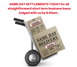 SAME DAY SETTLEMENTS for all straightforward short term business loans lodged with us by 9am